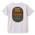 Every Stick Is A Sword Every Puddle An Ocean